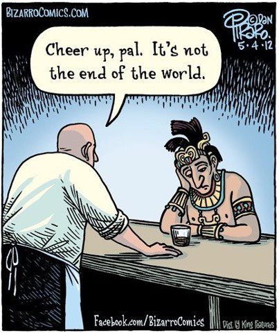 Cheer up, Pal.  It's not the end of the world.
